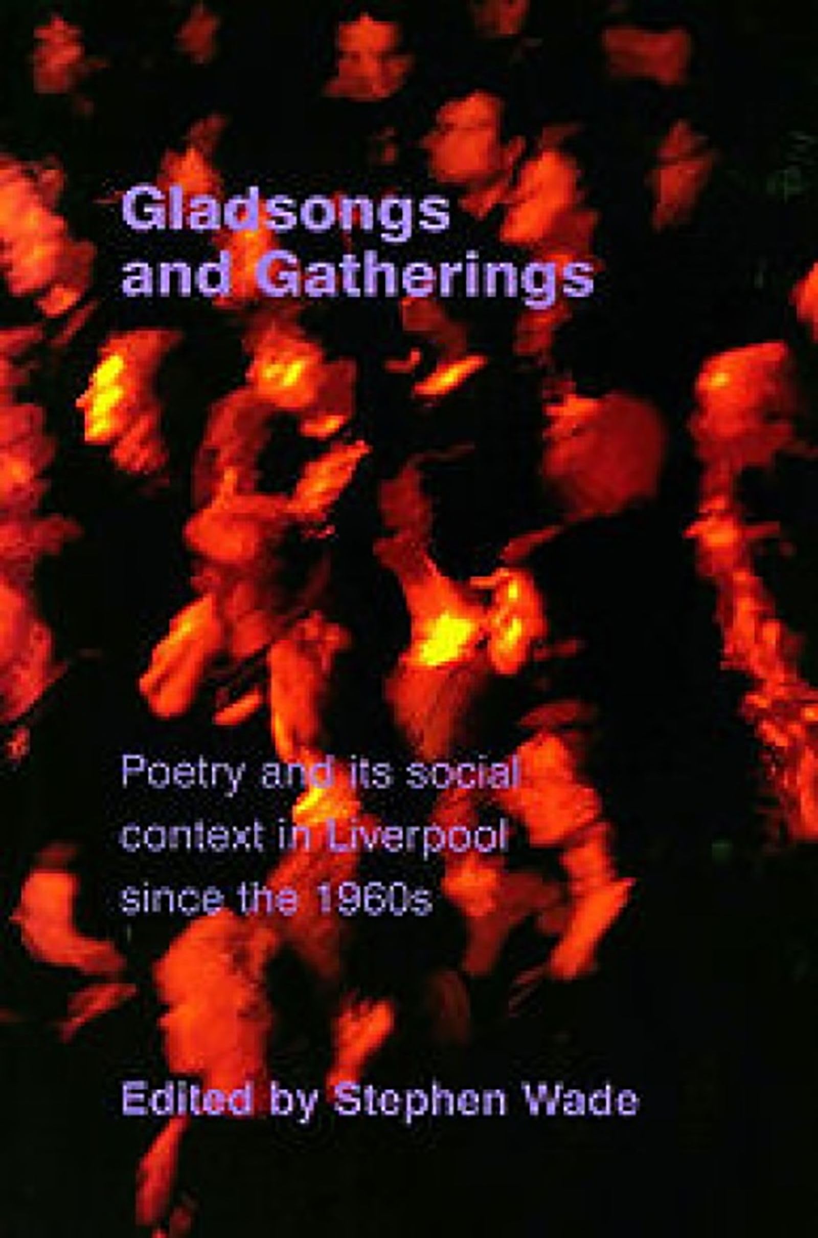 Gladsongs And Gatherings: Poetry And Its Social Context In Liverpool Since The 1960S,Used