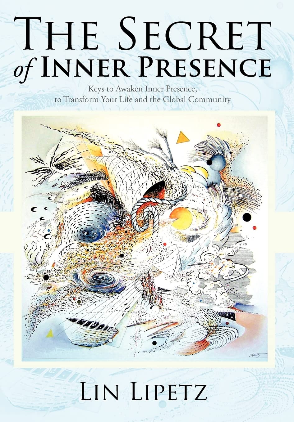 The Secret Of Inner Presence: Keys To Awaken Inner Presence, To Transform Your Life And The Global Community,Used