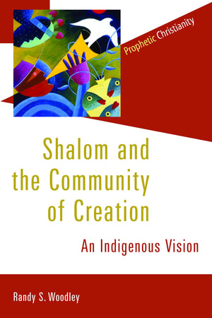 Shalom and the Community of Creation: An Indigenous Vision (Prophetic Christianity (PC)),Used
