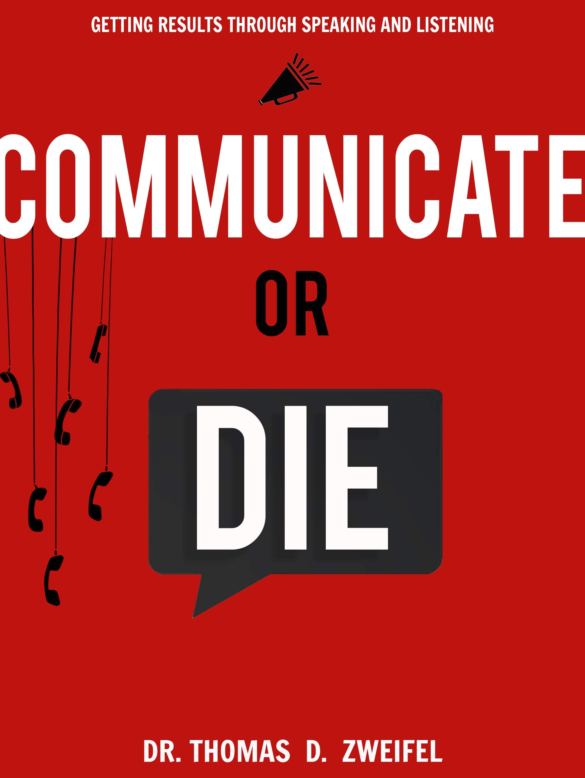 Communicate or Die: Getting Results Through Speaking and Listening (Global Leader Series),Used