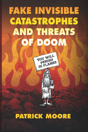 Fake Invisible Catastrophes And Threats Of Doom,New