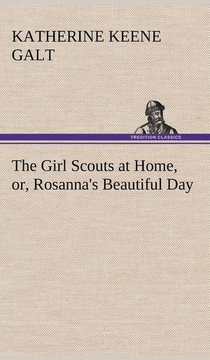 The Girl Scouts at Home, or, Rosanna's Beautiful Day,Used