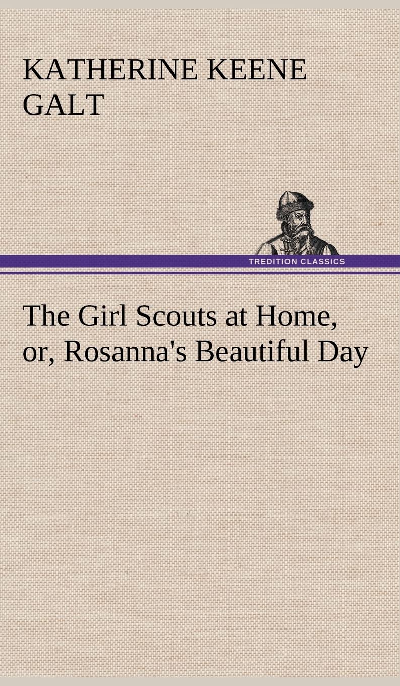 The Girl Scouts at Home, or, Rosanna's Beautiful Day,Used