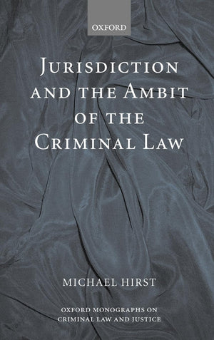 Jurisdiction And The Ambit Of The Criminal Law (Oxford Monographs On Criminal Law And Justice)
