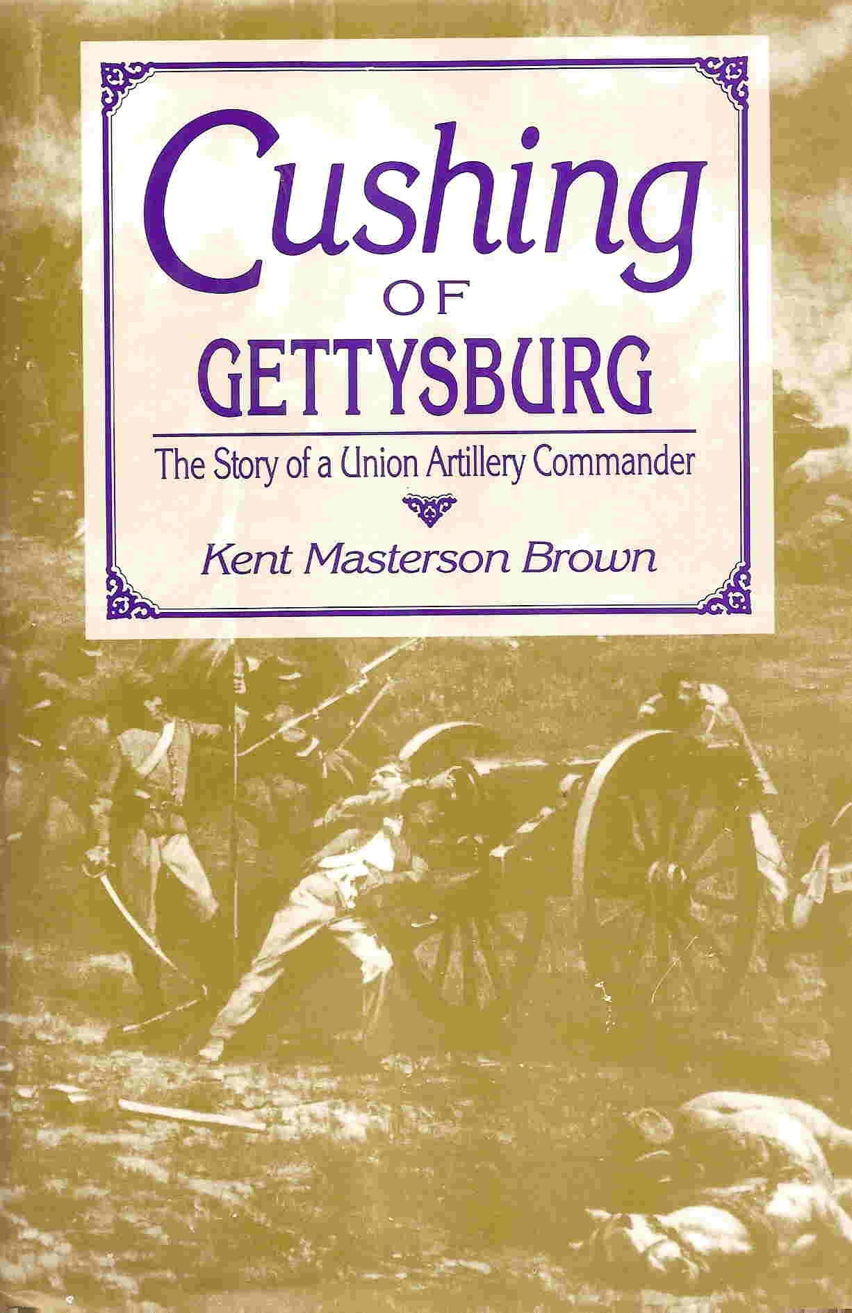 Cushing Of Gettysburg: The Story Of A Union Artillery Commander,Used
