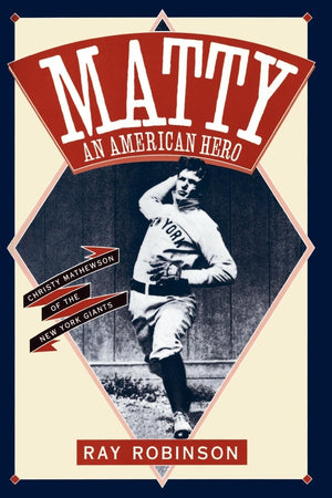 Matty: An American Hero: Christy Mathewson Of The New York Giants,New