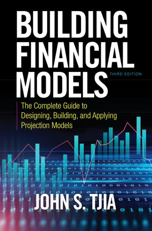 Building Financial Models, Third Edition: The Complete Guide To Designing, Building, And Applying Projection Models