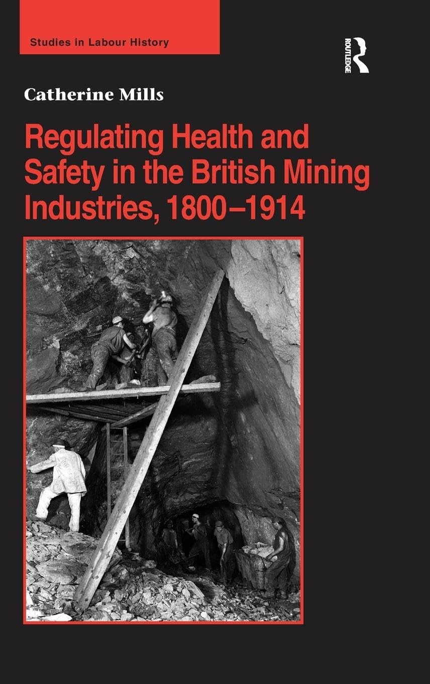Regulating Health And Safety In The British Mining Industries, 18001914 (Studies In Labour History),Used