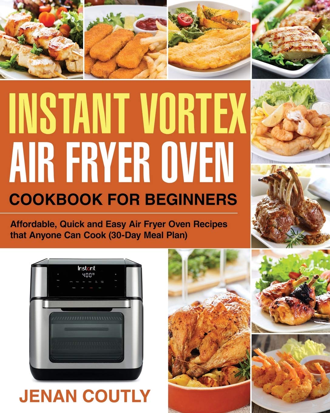 Instant Vortex Air Fryer Oven Cookbook For Beginners: Affordable, Quick And Easy Air Fryer Oven Recipes That Anyone Can Cook (30