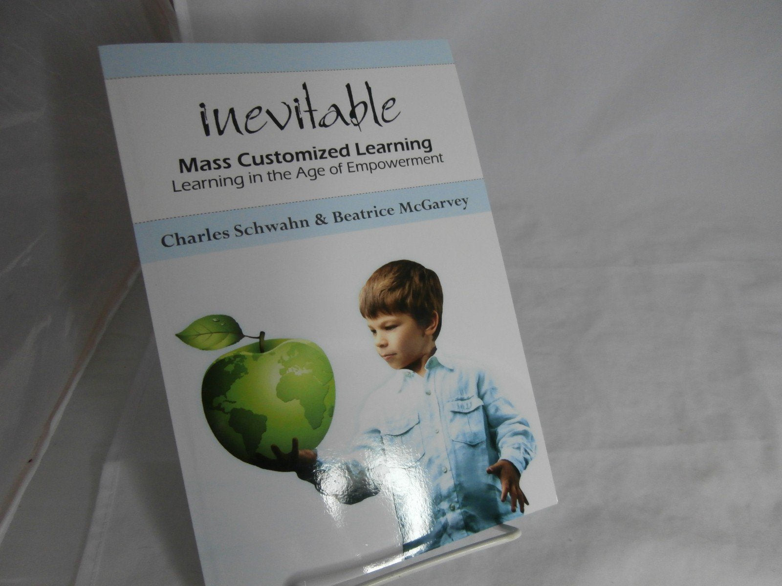 Inevitable: Mass Customized Learning, Learning in the Age of Empowerment,New