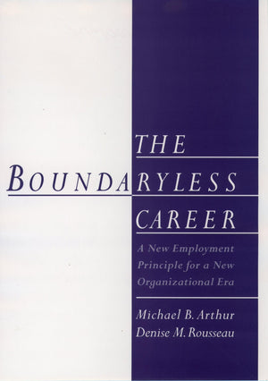 The Boundaryless Career: A New Employment Principle for a New Organizational Era,Used