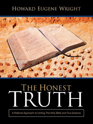 The Honest Truth: A Rational Approach to Uniting The Holy Bible and True Science,Used