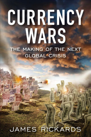 Currency Wars: The Making Of The Next Global Crisis