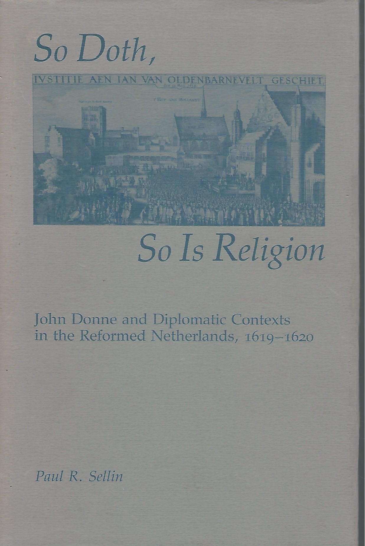 So Doth, So Is Religion: John Donne and Diplomatic Contexts in the Reformed Netherlands, 16191920,Used