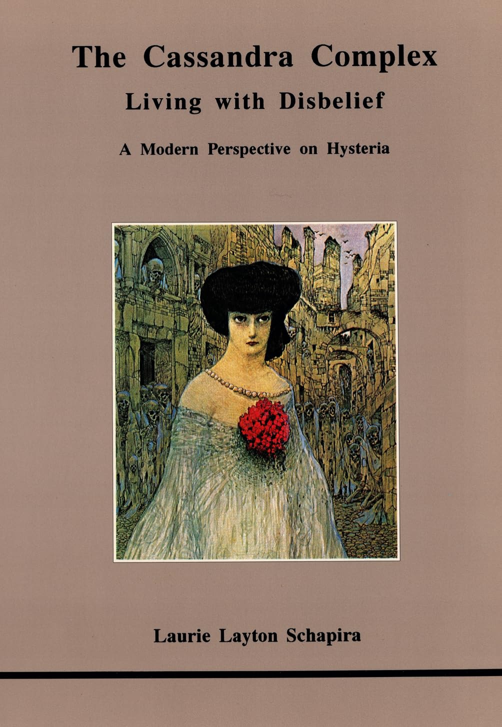The Cassandra Complex: Living With Disbelief : A Modern Perspective On Hysteria (Studies In Jungian Psychology By Jungian Analys,New