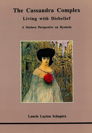 The Cassandra Complex: Living With Disbelief : A Modern Perspective On Hysteria (Studies In Jungian Psychology By Jungian Analys,New