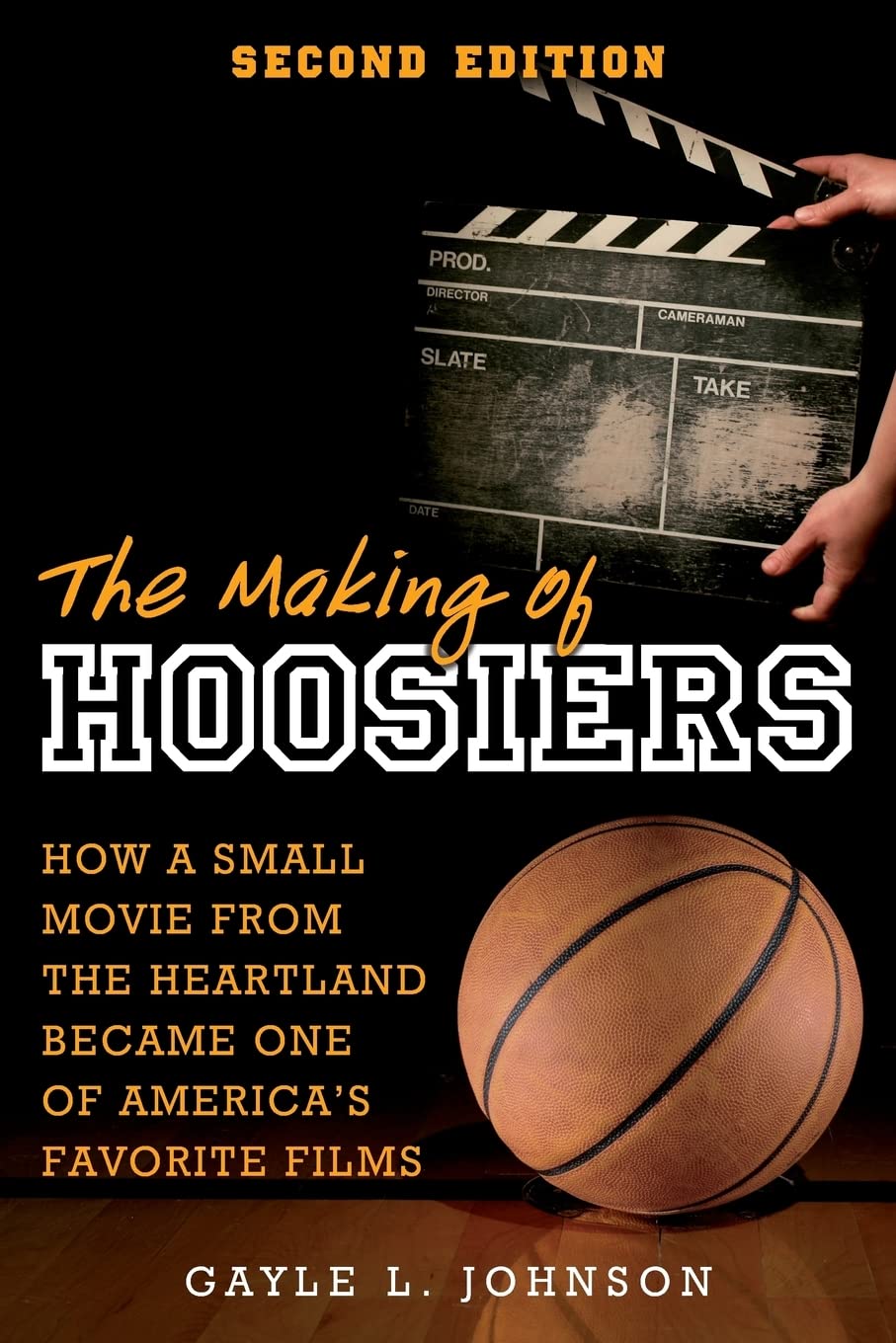 The Making of Hoosiers: How a Small Movie from the Heartland Became One of Americas Favorite Films,Used