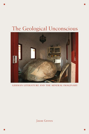 The Geological Unconscious: German Literature and the Mineral Imaginary,Used
