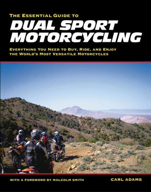The Essential Guide to Dual Sport Motorcycling: Everything You Need to Buy, Ride, and Enjoy the World's Most Versatile Motor,Used