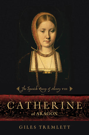 Catherine Of Aragon: The Spanish Queen Of Henry Viii,New