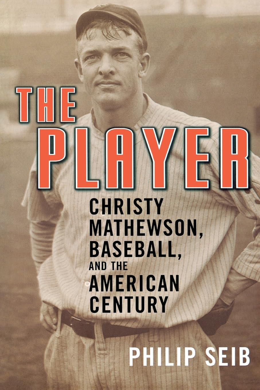 The Player: Christy Mathewson, Baseball, and the American Century,New