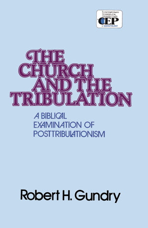 Church and the Tribulation: A Biblical Examination of Posttribulationism,Used