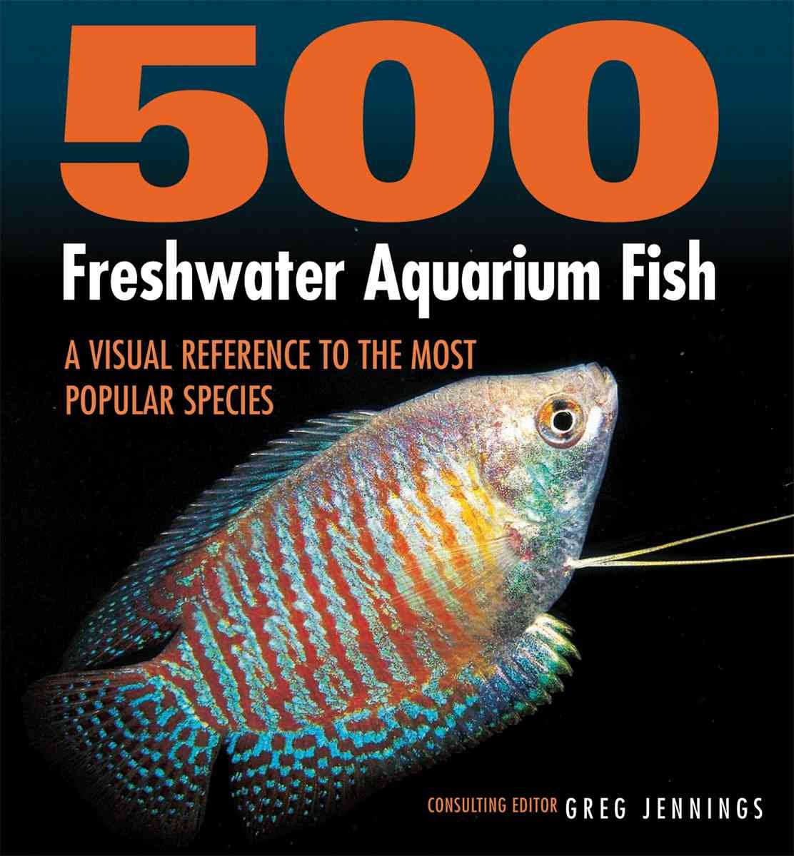 500 Freshwater Aquarium Fish: A Visual Reference To The Most Popular Species (Firefly Visual Reference)