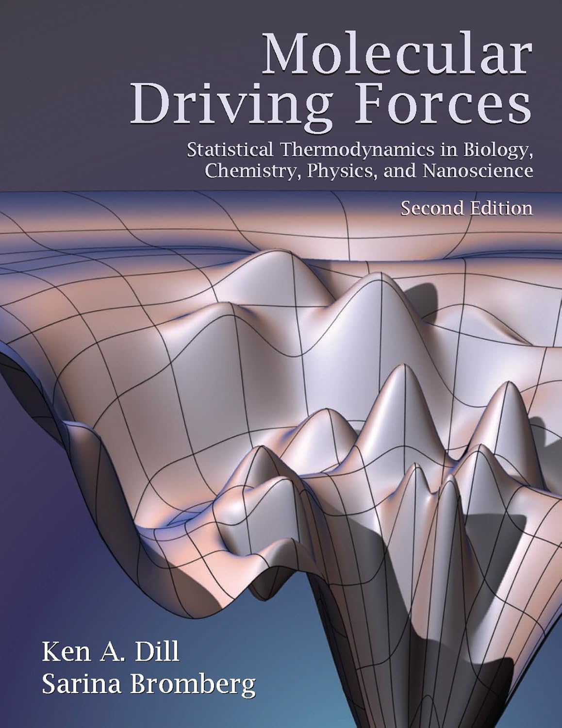 Molecular Driving Forces: Statistical Thermodynamics in Biology, Chemistry, Physics, and Nanoscience, 2nd Edition,New