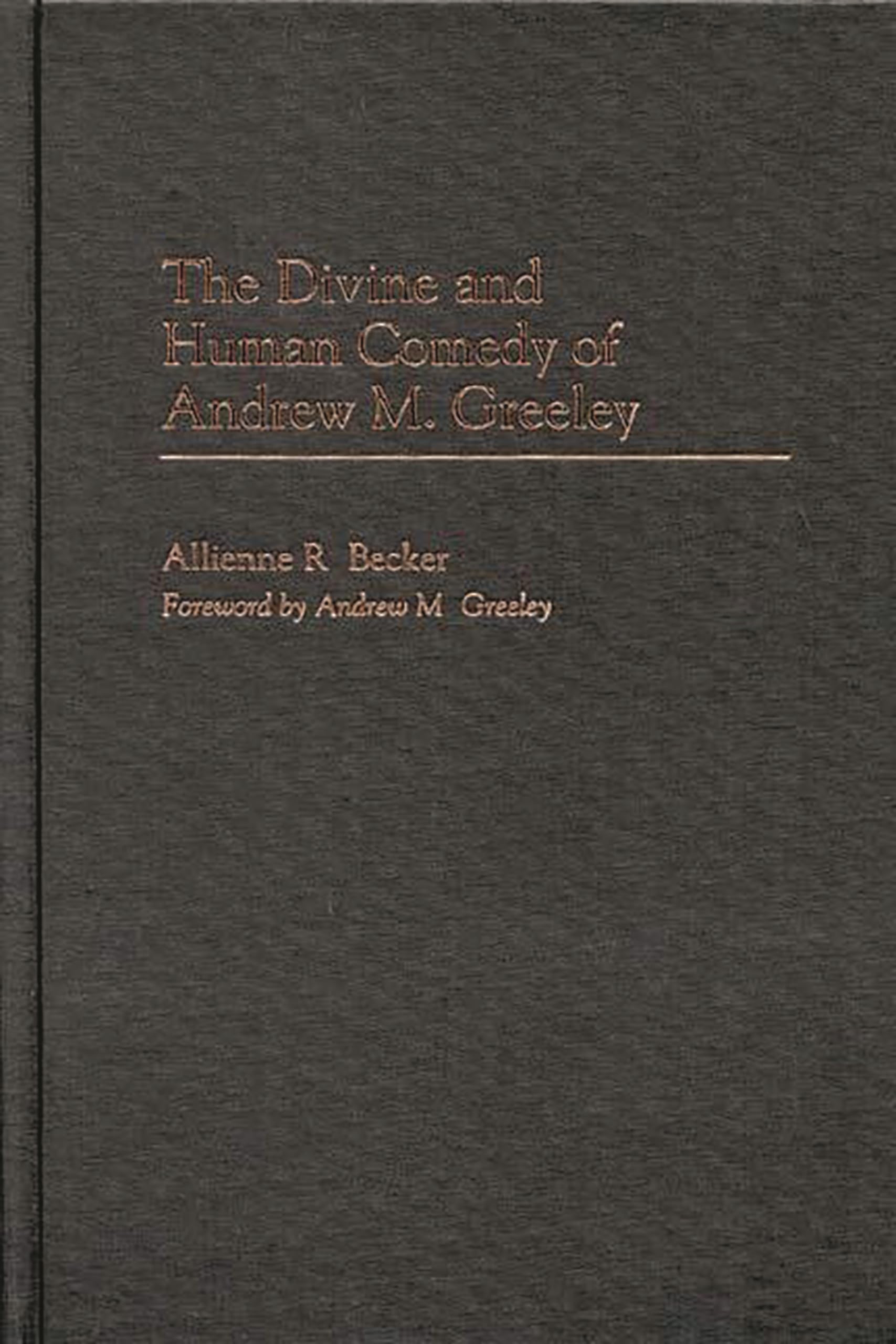 The Divine And Human Comedy Of Andrew M. Greeley: (Contributions To The Study Of American Literature) (Contributions To The Stud,Used