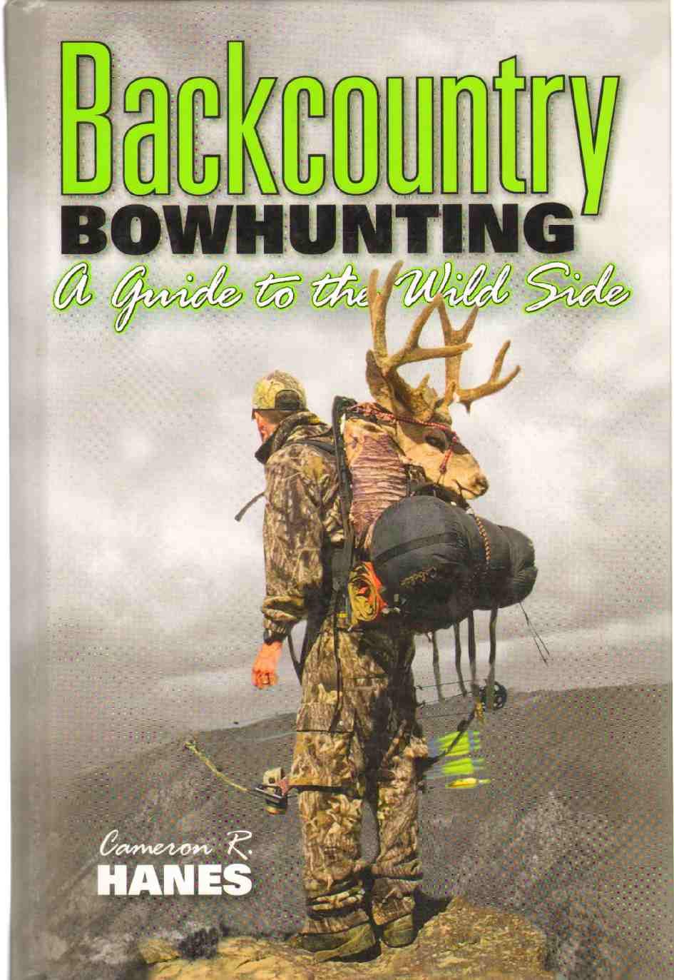 BACKCOUNTRY BOWHUNTING A Guide to the Wild Side,New