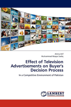 Effect of Television Advertisements on Buyer's Decision Process: In a Competitive Environment of Pakistan,Used
