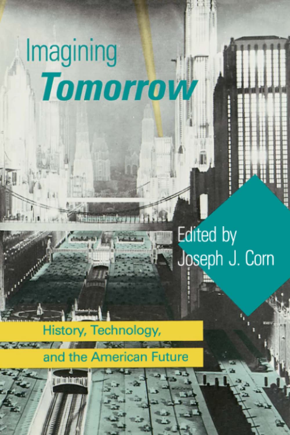 Imagining Tomorrow: History, Technology, and the American Future (Mit Press),Used