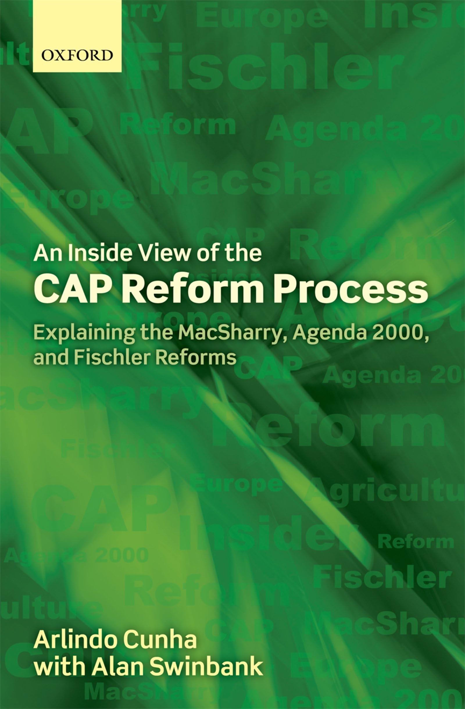 An Inside View of the CAP Reform Process: Explaining the MacSharry, Agenda 2000, and Fischler Reforms,New