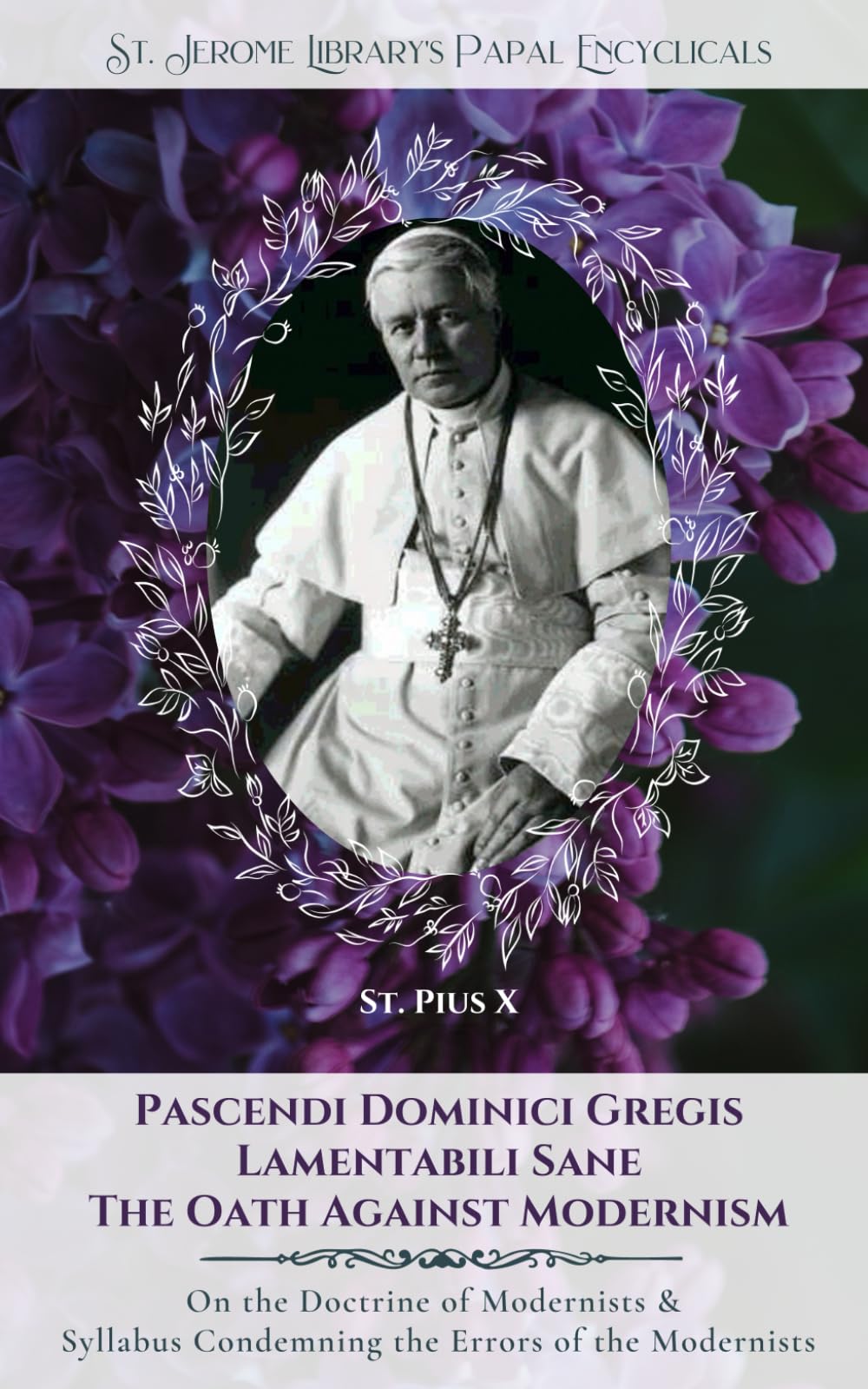 Pascendi Dominici Gregis: On The Doctrine Of The Modernists & The Oath (Sjhlp Papal Encyclicals)