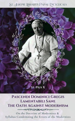 Pascendi Dominici Gregis: On The Doctrine Of The Modernists & The Oath (Sjhlp Papal Encyclicals)
