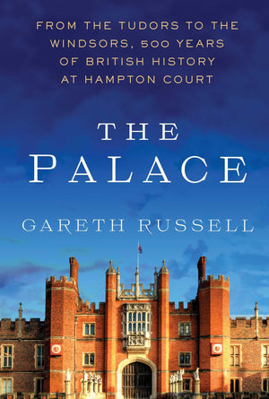 The Palace: From The Tudors To The Windsors, 500 Years Of British History At Hampton Court,New