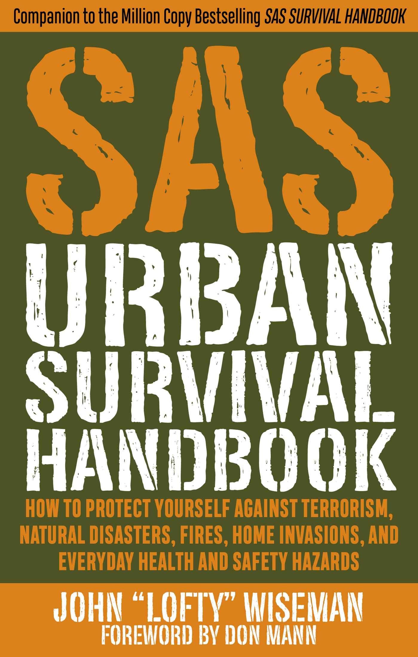 Sas Urban Survival Handbook: How To Protect Yourself Against Terrorism, Natural Disasters, Fires, Home Invasions, And Everyday H