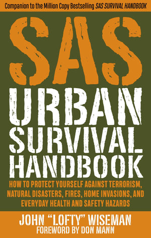 Sas Urban Survival Handbook: How To Protect Yourself Against Terrorism, Natural Disasters, Fires, Home Invasions, And Everyday H