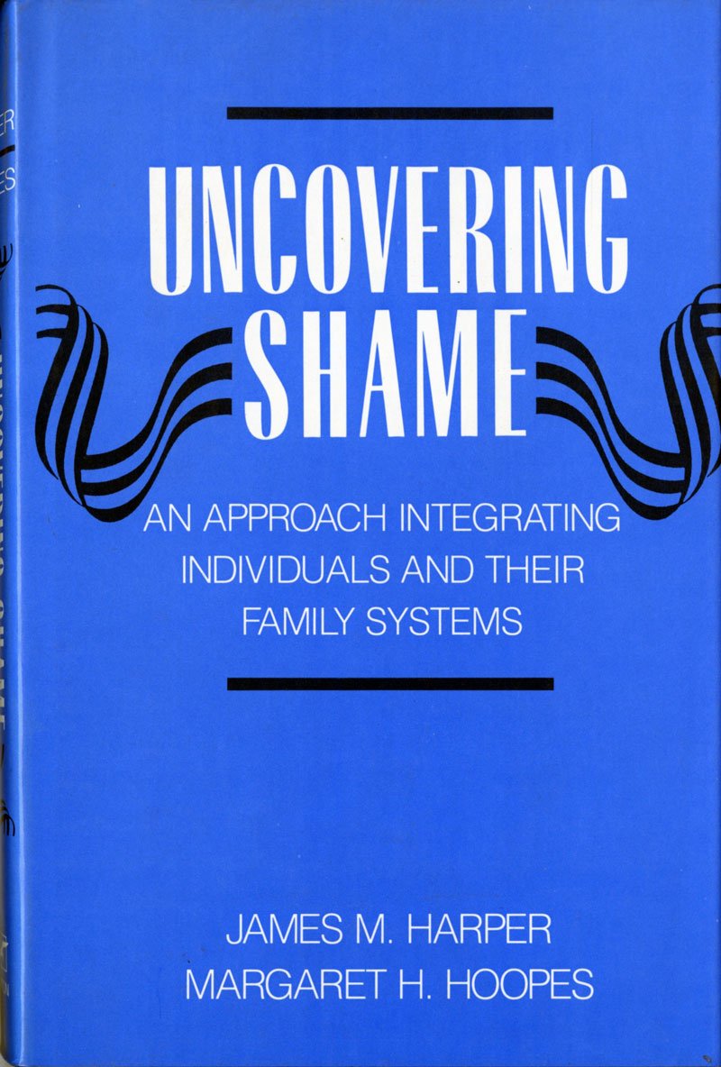 Uncovering Shame: An Approach Integrating Individuals And Their Family Systems