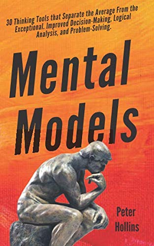 Mental Models: 30 Thinking Tools that Separate the Average From the Exceptional. Improved DecisionMaking, Logical Analysis, and,Used