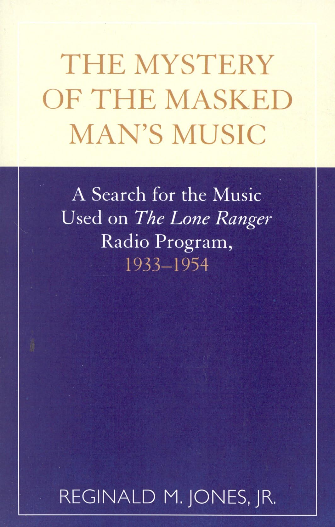 Mystery Of The Masked Man'S Music : A Search For The Music Used On 'The Lone Ranger',Used