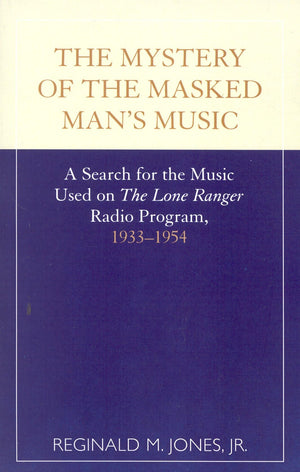 Mystery Of The Masked Man'S Music : A Search For The Music Used On 'The Lone Ranger',Used