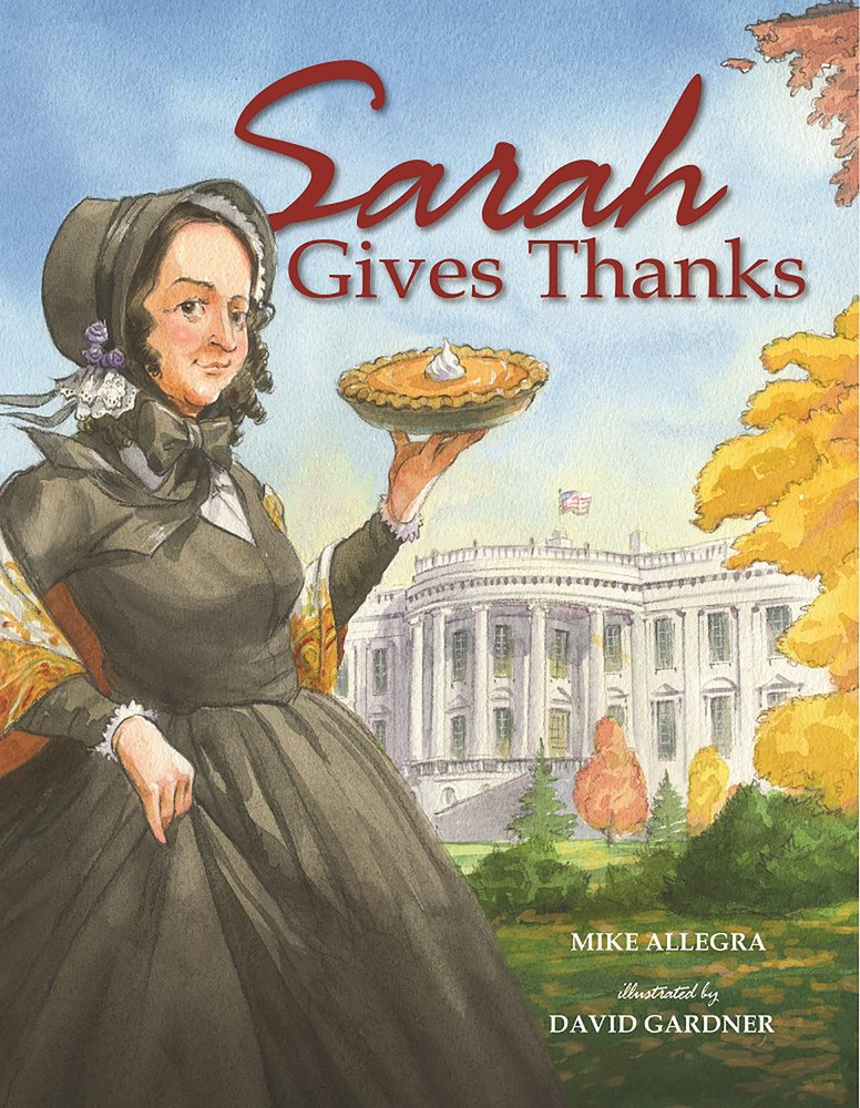 Sarah Gives Thanks: How Thanksgiving Became a National Holiday,New