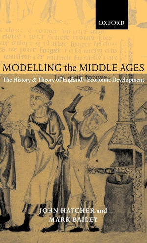 Modelling The Middle Ages: The History And Theory Of England'S Economic Development