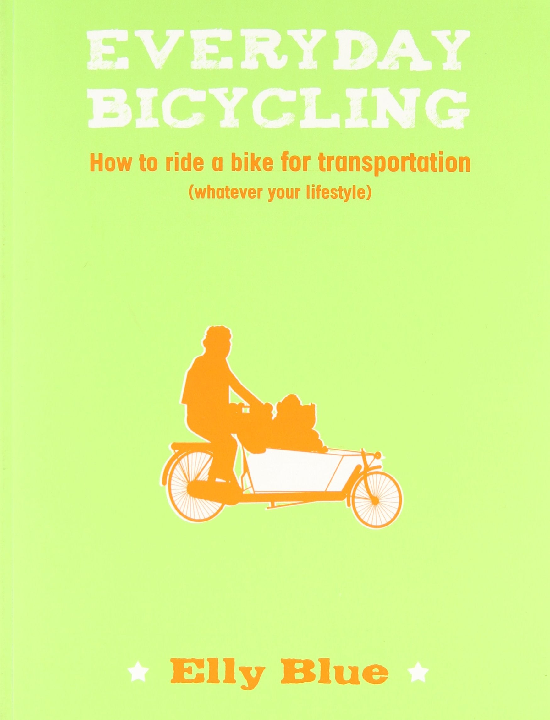 Everyday Bicycling: How To Ride A Bike For Transportation (Whatever Your Lifestyle) (Bicycle),Used