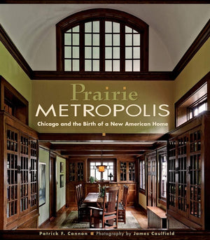 Prairie Metropolis: Chicago And The Birth Of A New American House