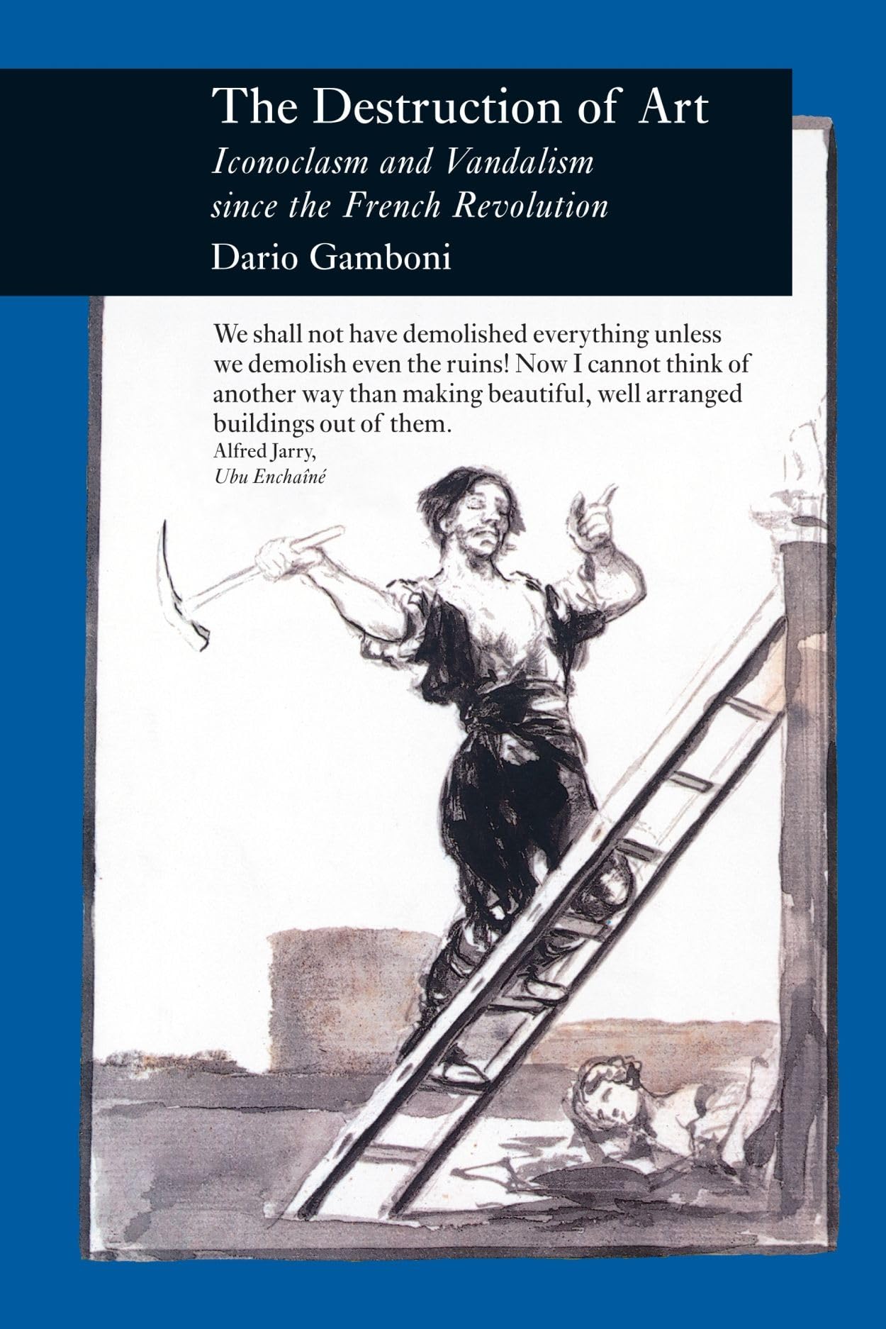 The Destruction of Art: Iconoclasm and Vandalism since the French Revolution (Picturing History),Used