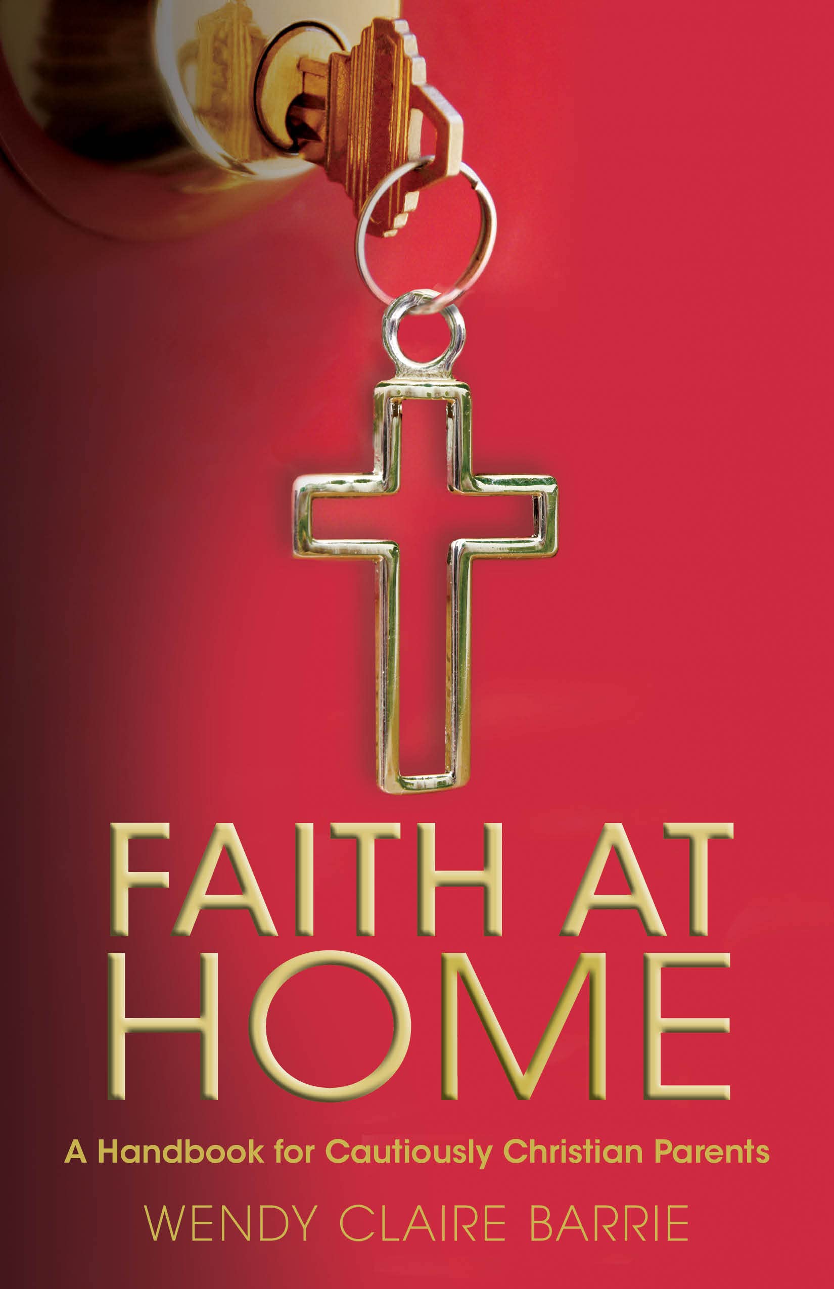 Faith At Home: A Handbook For Cautiously Christian Parents,Used