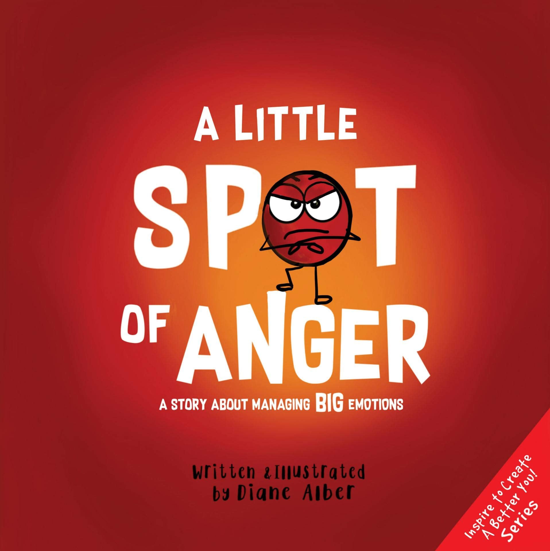 A Little Spot of Anger: A Story About Managing BIG Emotions ((Inspire to Create A Better You!)),New