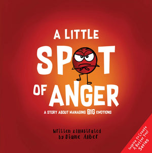 A Little Spot of Anger: A Story About Managing BIG Emotions ((Inspire to Create A Better You!)),New